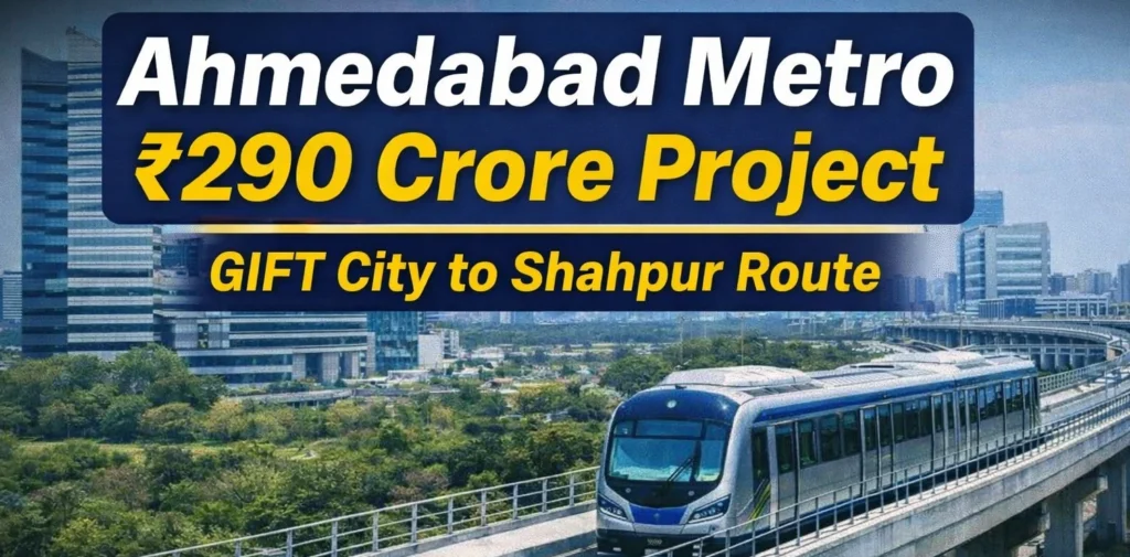 Ahmedabad Metro ₹290 Cr Project Gift City To Shahpur Route Ahmedabad metro project 2026