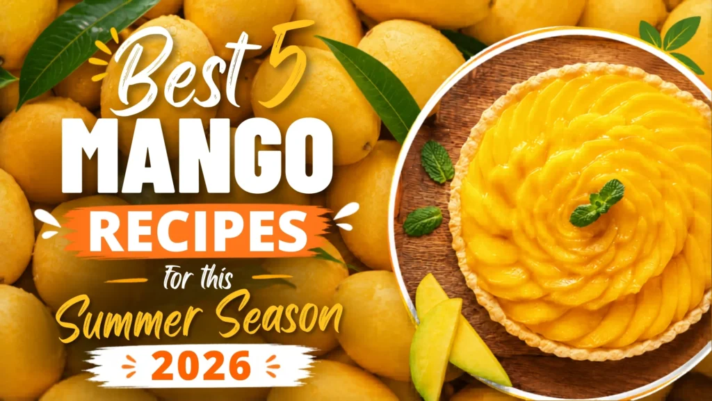 Best 5 Mango Recipes For This Summer Season 2026 Mango recipes